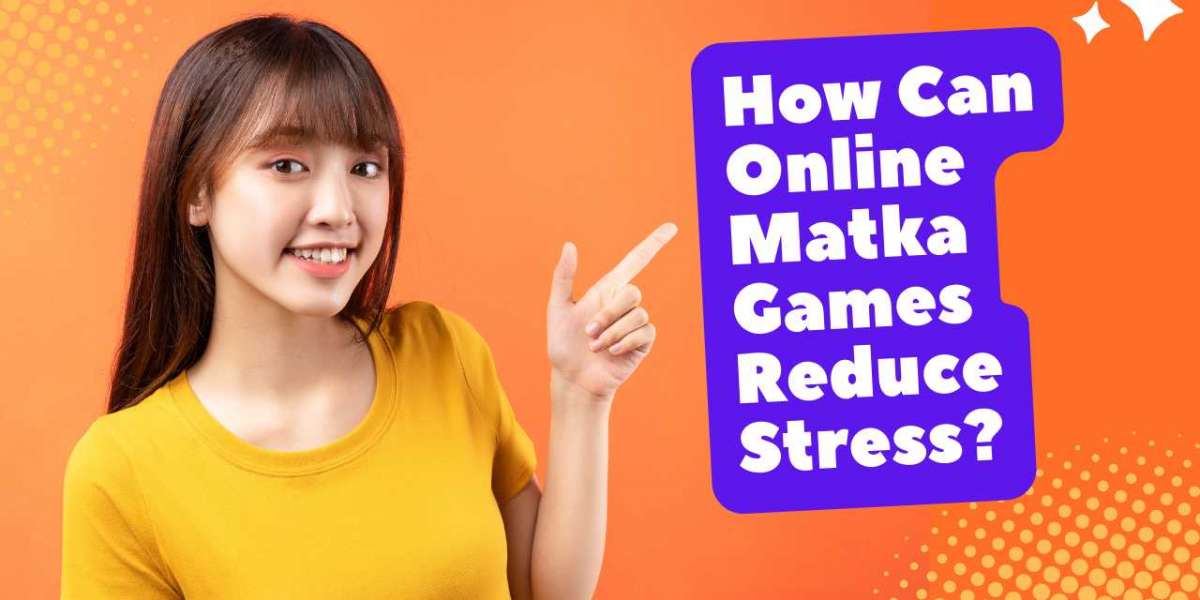 How Can Online Matka Games Reduce Stress?